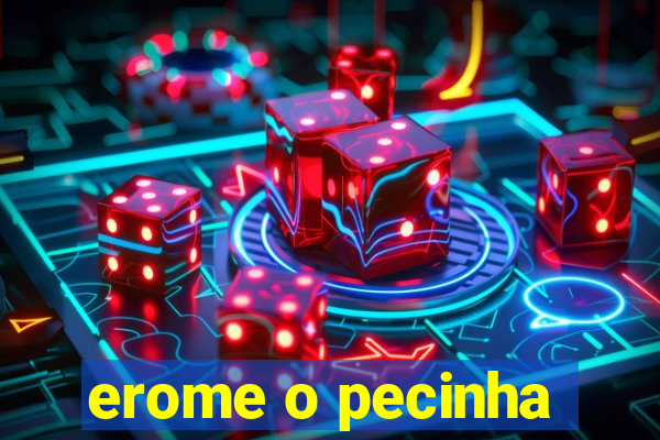 erome o pecinha